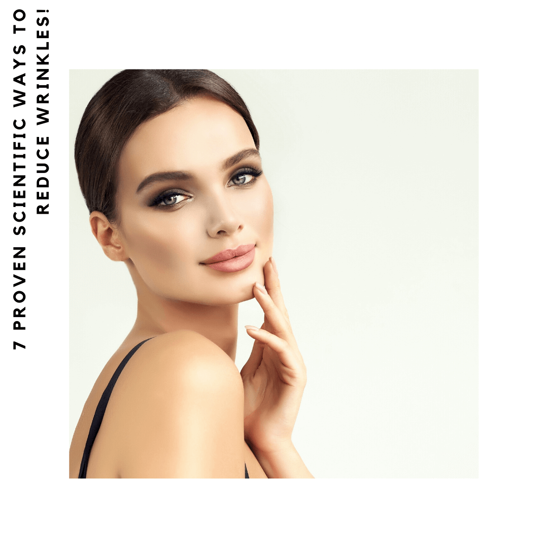 7 Proven Scientific Ways to Reduce Wrinkles!