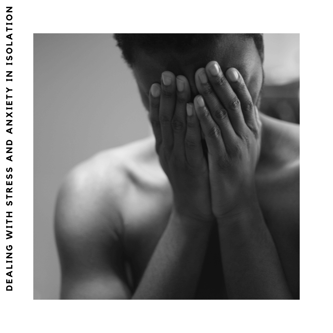 Dealing with Stress & Anxiety in Isolation